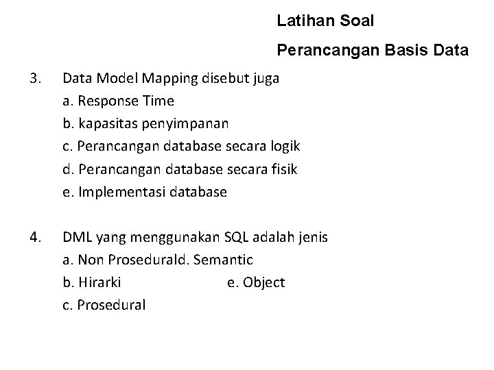 Latihan Soal Perancangan Basis Data 3. Data Model Mapping disebut juga a. Response Time