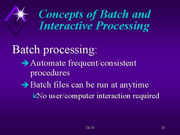 Concepts of Batch and Interactive Processing Batch processing: è Automate frequent/consistent procedures è Batch