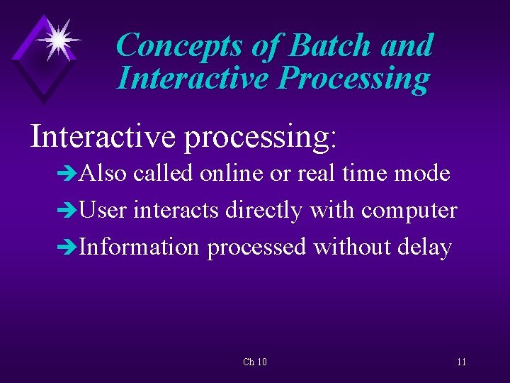 Concepts of Batch and Interactive Processing Interactive processing: èAlso called online or real time