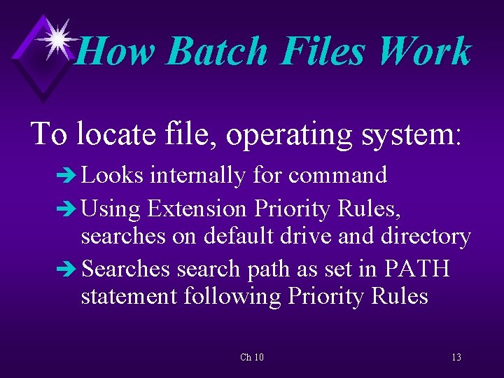 How Batch Files Work To locate file, operating system: è Looks internally for command
