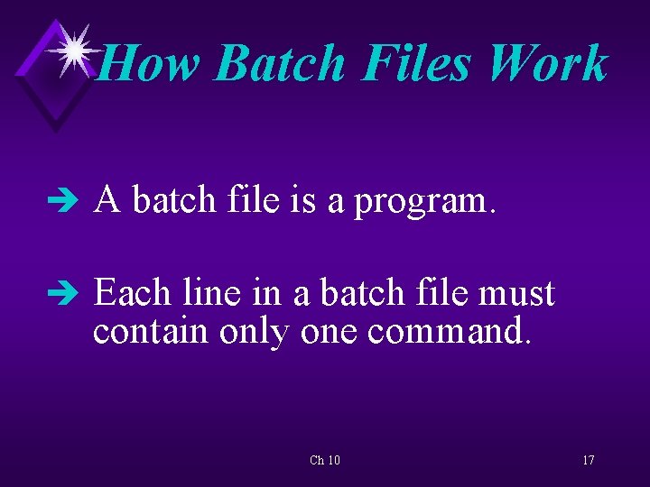 How Batch Files Work è A batch file is a program. è Each line