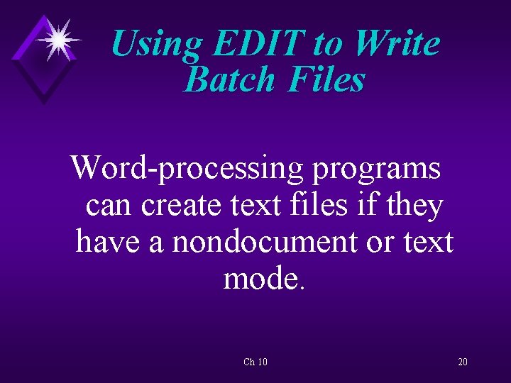 Using EDIT to Write Batch Files Word-processing programs can create text files if they
