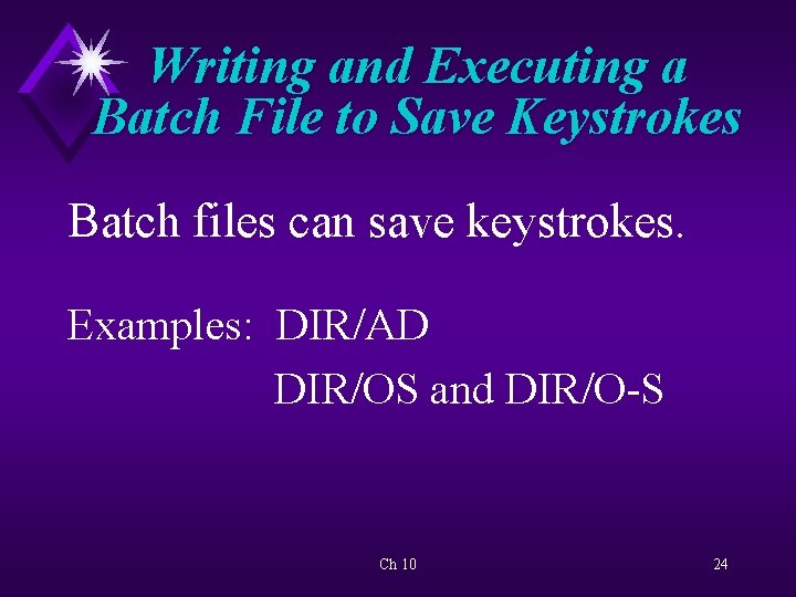 Writing and Executing a Batch File to Save Keystrokes Batch files can save keystrokes.