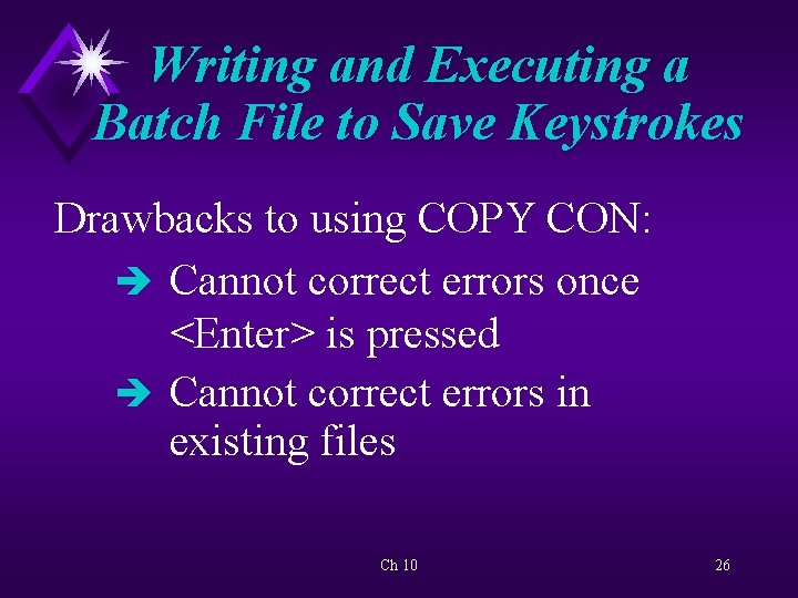 Writing and Executing a Batch File to Save Keystrokes Drawbacks to using COPY CON: