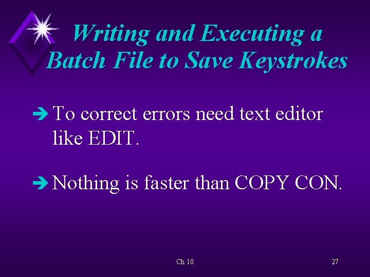 Writing and Executing a Batch File to Save Keystrokes è To correct errors need