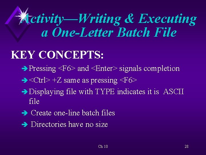Activity—Writing & Executing a One-Letter Batch File KEY CONCEPTS: è Pressing <F 6> and