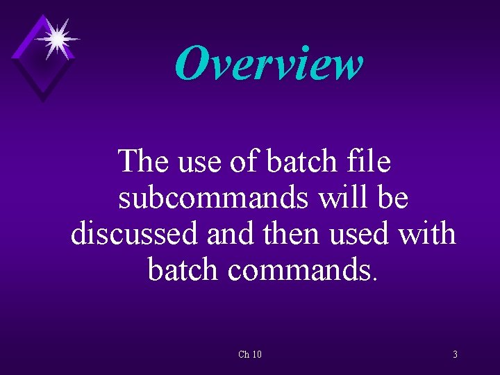 Overview The use of batch file subcommands will be discussed and then used with