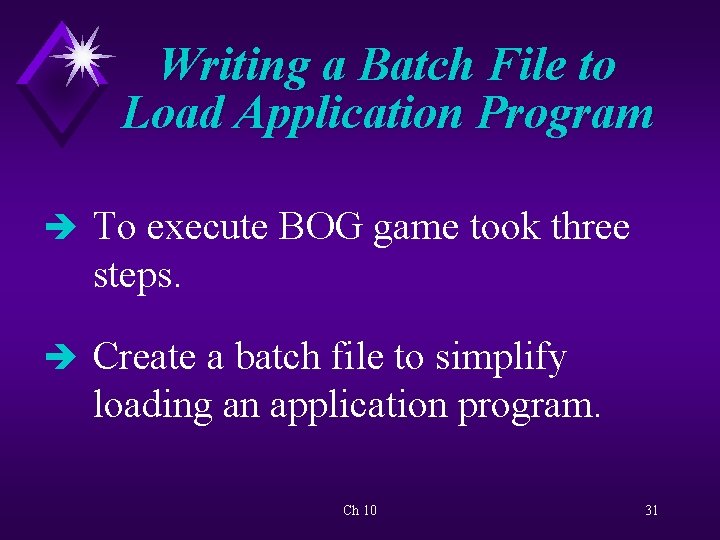 Writing a Batch File to Load Application Program è To execute BOG game took