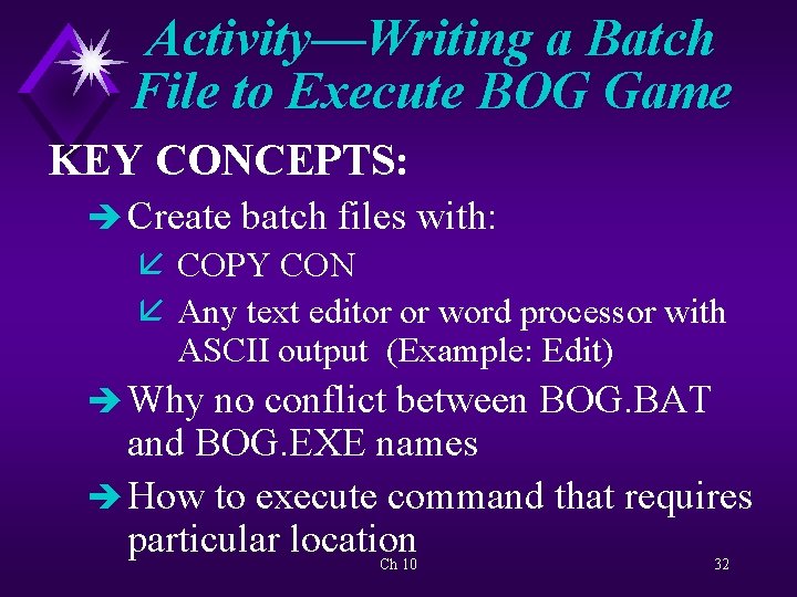 Activity—Writing a Batch File to Execute BOG Game KEY CONCEPTS: è Create batch files