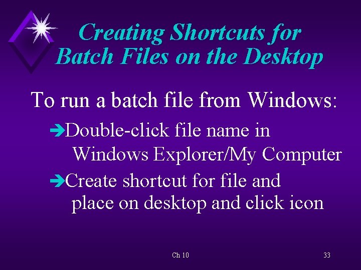 Creating Shortcuts for Batch Files on the Desktop To run a batch file from