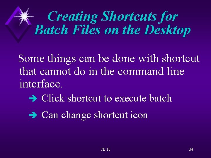 Creating Shortcuts for Batch Files on the Desktop Some things can be done with