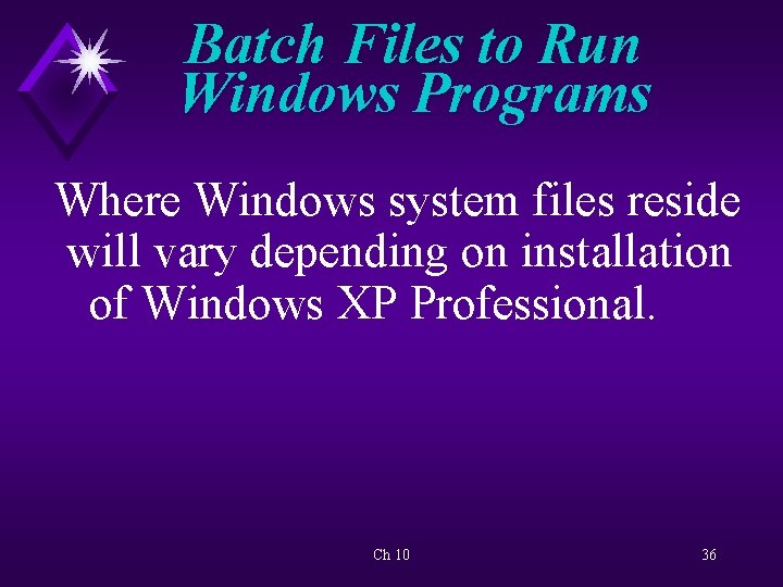 Batch Files to Run Windows Programs Where Windows system files reside will vary depending