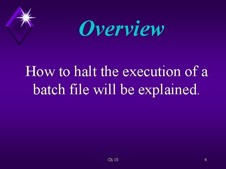 Overview How to halt the execution of a batch file will be explained. Ch