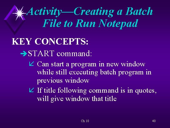 Activity—Creating a Batch File to Run Notepad KEY CONCEPTS: èSTART command: å Can start