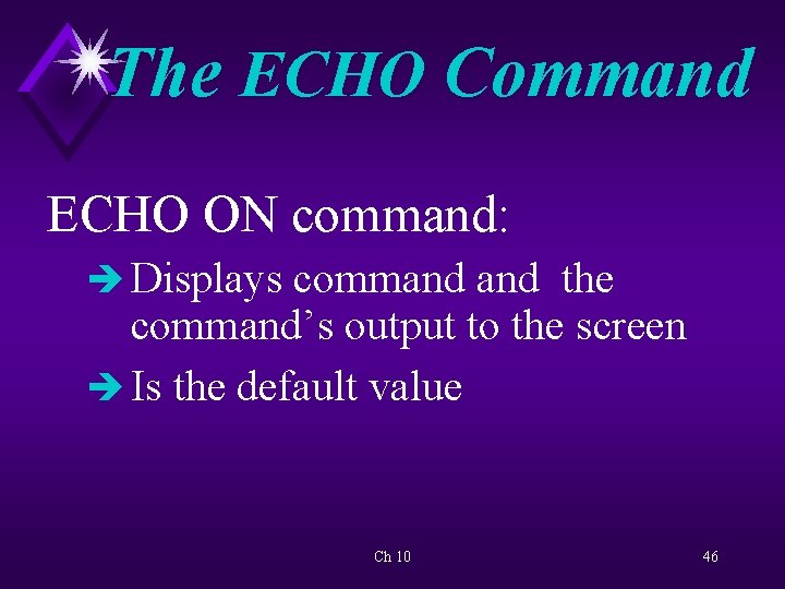 The ECHO Command ECHO ON command: è Displays command the command’s output to the
