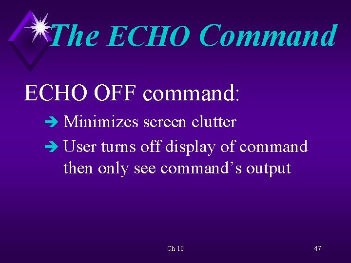 The ECHO Command ECHO OFF command: è Minimizes screen clutter è User turns off