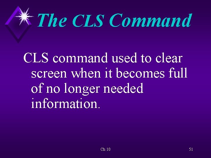 The CLS Command CLS command used to clear screen when it becomes full of