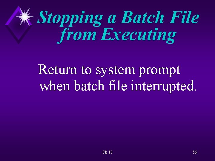 Stopping a Batch File from Executing Return to system prompt when batch file interrupted.
