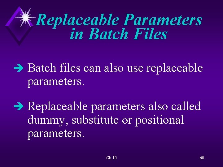 Replaceable Parameters in Batch Files è Batch files can also use replaceable parameters. è