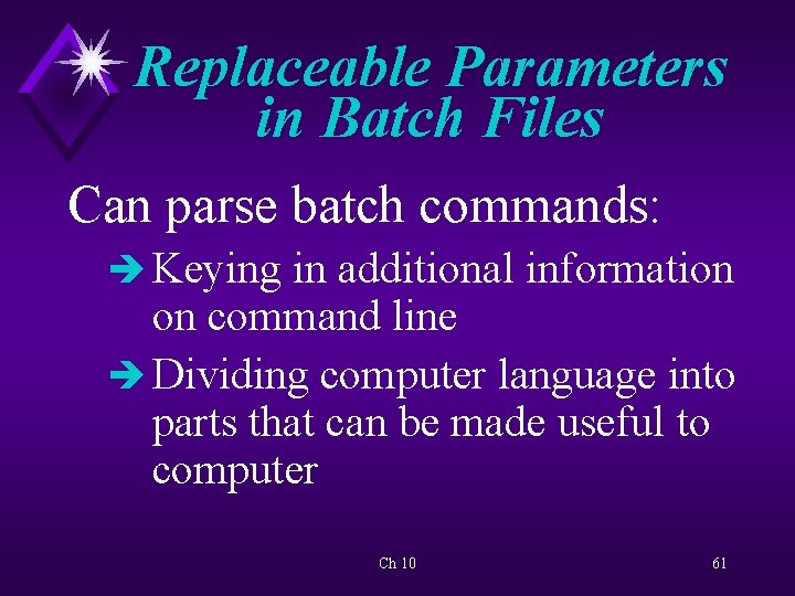 Replaceable Parameters in Batch Files Can parse batch commands: è Keying in additional information