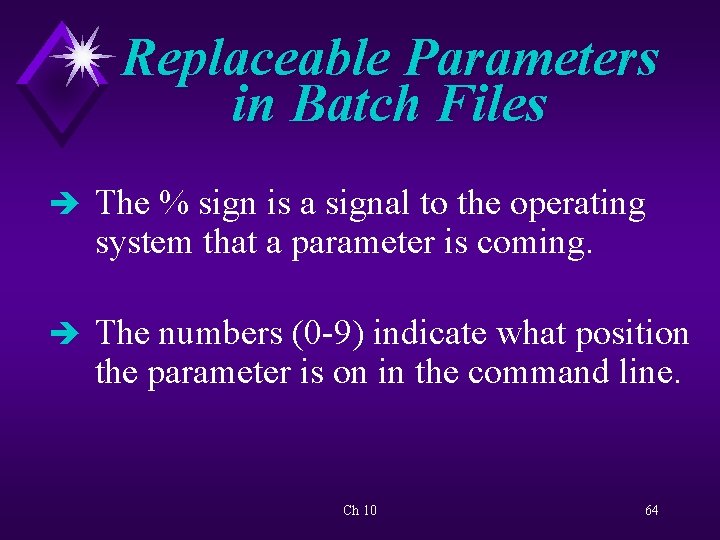 Replaceable Parameters in Batch Files è The % sign is a signal to the