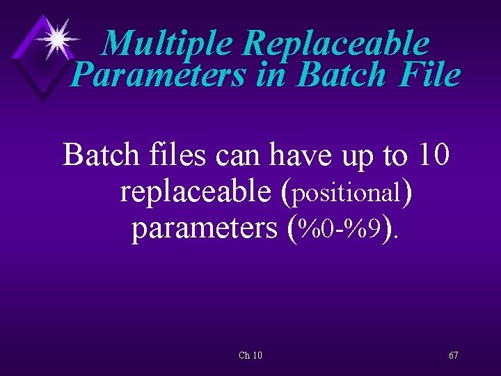 Multiple Replaceable Parameters in Batch File Batch files can have up to 10 replaceable
