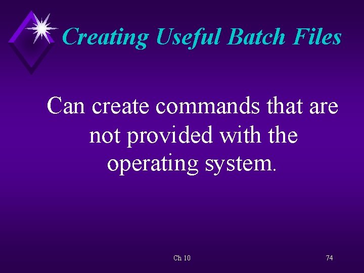 Creating Useful Batch Files Can create commands that are not provided with the operating
