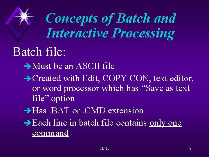 Concepts of Batch and Interactive Processing Batch file: è Must be an ASCII file