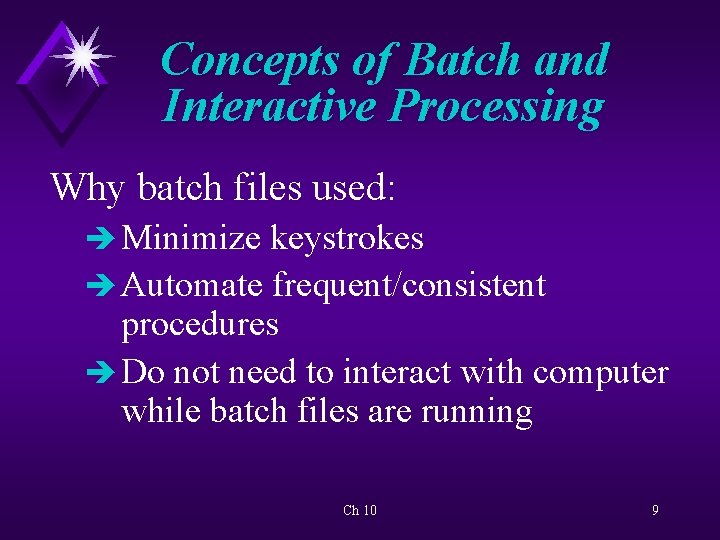 Concepts of Batch and Interactive Processing Why batch files used: è Minimize keystrokes è
