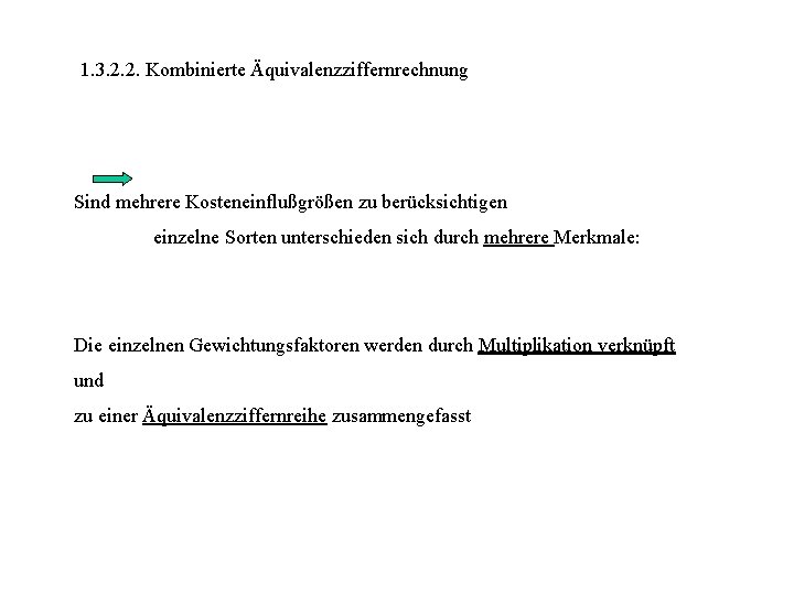 1. 3. 2. 2. Kombinierte Äquivalenzziffernrechnung Sind mehrere Kosteneinflußgrößen zu berücksichtigen einzelne Sorten unterschieden