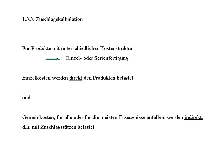 1. 3. 3. Zuschlagskalkulation Für Produkte mit unterschiedlicher Kostenstruktur Einzel- oder Serienfertigung Einzelkosten werden