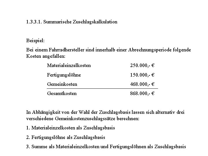 1. 3. 3. 1. Summarische Zuschlagskalkulation Beispiel: Bei einem Fahrradhersteller sind innerhalb einer Abrechnungsperiode