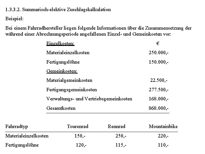 1. 3. 3. 2. Summarisch-elektive Zuschlagskalkulation Beispiel: Bei einem Fahrradhersteller liegen folgende Informationen über