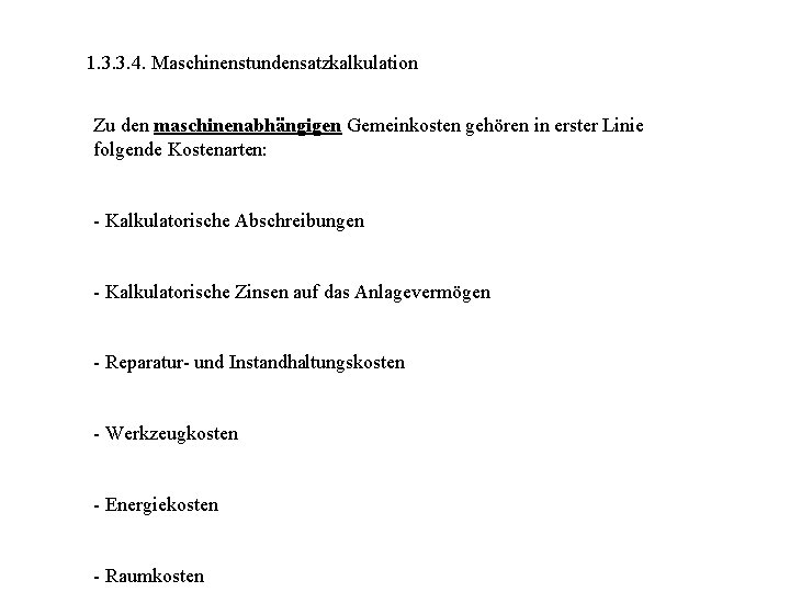 1. 3. 3. 4. Maschinenstundensatzkalkulation Zu den maschinenabhängigen Gemeinkosten gehören in erster Linie folgende