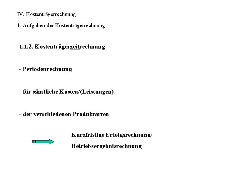 IV. Kostenträgerrechnung 1. Aufgaben der Kostenträgerrechnung 1. 1. 2. Kostenträgerzeitrechnung - Periodenrechnung - für