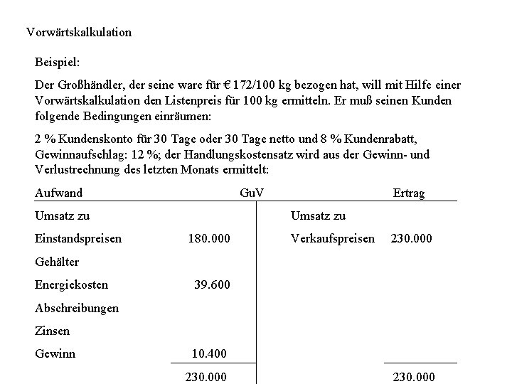 Vorwärtskalkulation Beispiel: Der Großhändler, der seine ware für € 172/100 kg bezogen hat, will