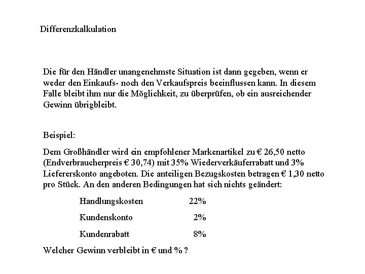 Differenzkalkulation Die für den Händler unangenehmste Situation ist dann gegeben, wenn er weder den