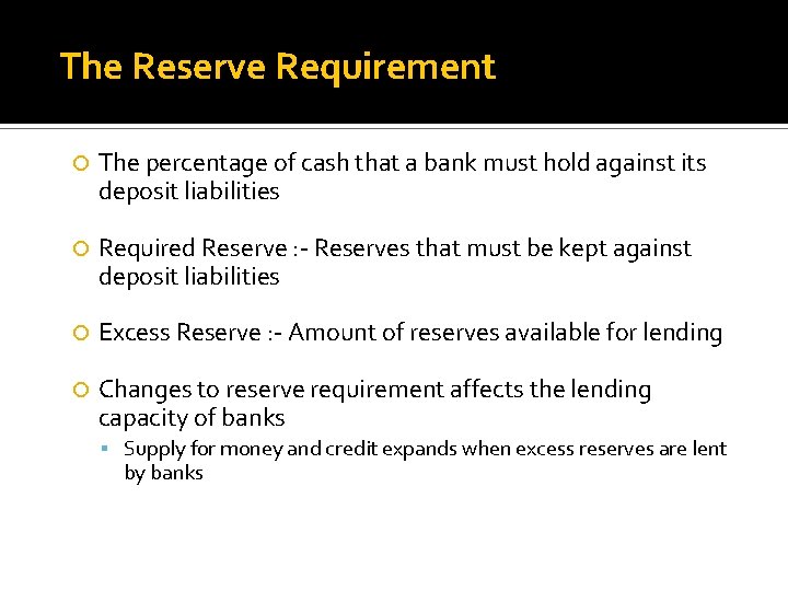The Reserve Requirement The percentage of cash that a bank must hold against its