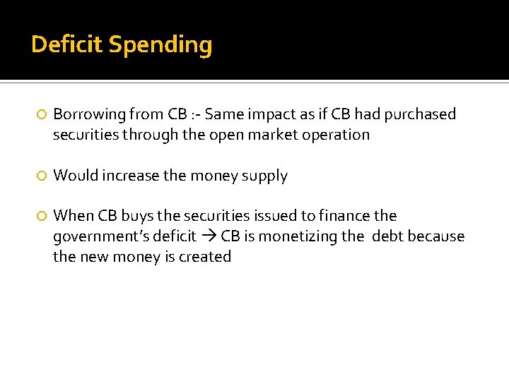 Deficit Spending Borrowing from CB : - Same impact as if CB had purchased