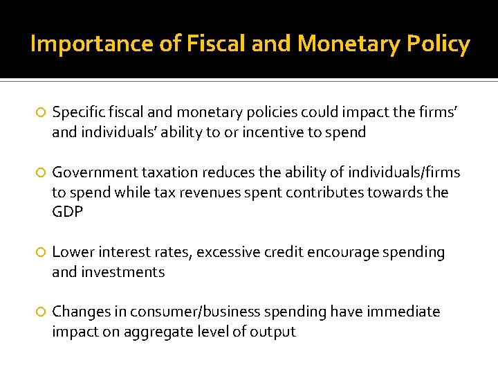 Importance of Fiscal and Monetary Policy Specific fiscal and monetary policies could impact the
