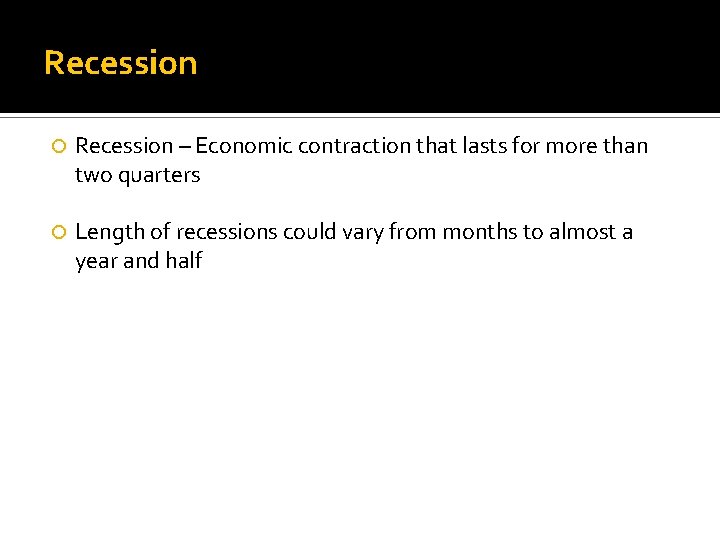 Recession – Economic contraction that lasts for more than two quarters Length of recessions