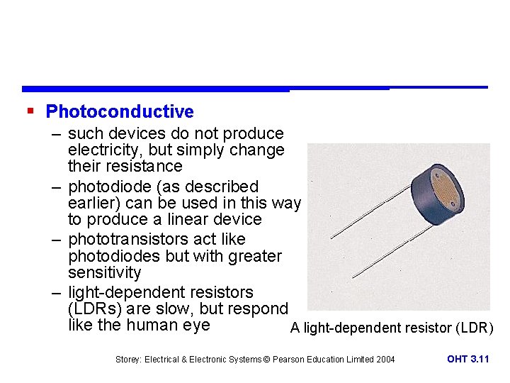 § Photoconductive – such devices do not produce electricity, but simply change their resistance