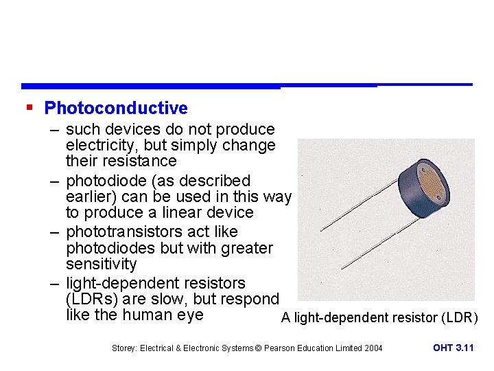 § Photoconductive – such devices do not produce electricity, but simply change their resistance § Photoconductive – such devices do not produce electricity, but simply change their resistance