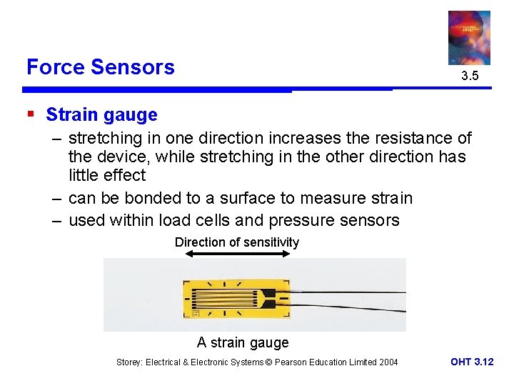 Force Sensors 3. 5 § Strain gauge – stretching in one direction increases the