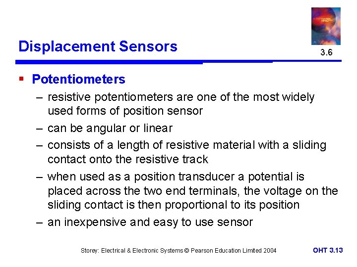 Displacement Sensors 3. 6 § Potentiometers – resistive potentiometers are one of the most