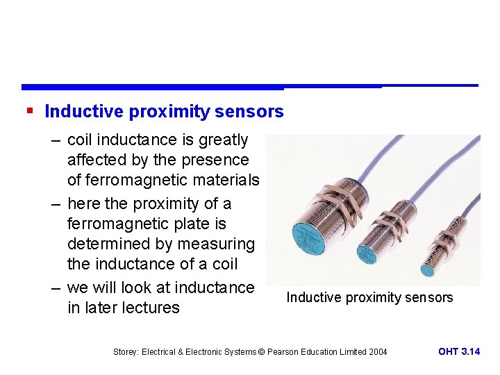 § Inductive proximity sensors – coil inductance is greatly affected by the presence of