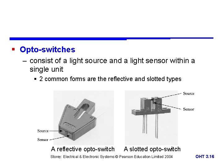 § Opto-switches – consist of a light source and a light sensor within a