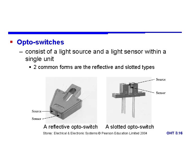 § Opto-switches – consist of a light source and a light sensor within a § Opto-switches – consist of a light source and a light sensor within a