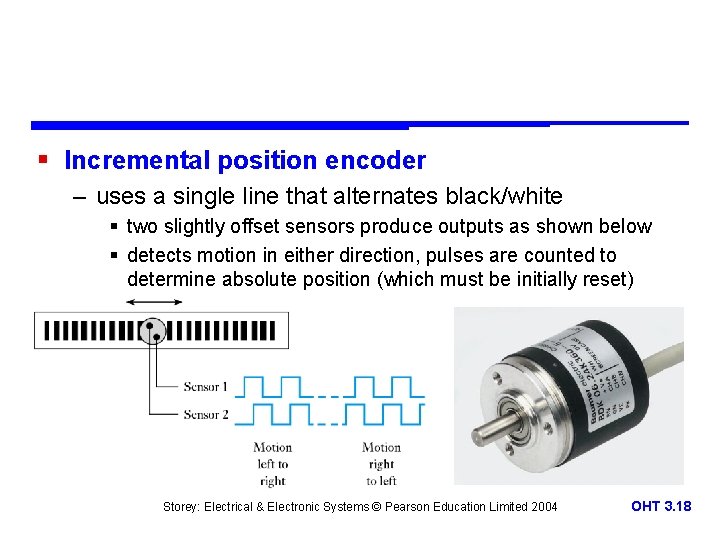 § Incremental position encoder – uses a single line that alternates black/white § two