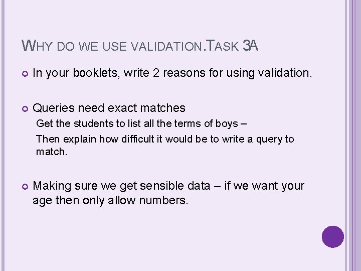 WHY DO WE USE VALIDATION. TASK 3 A In your booklets, write 2 reasons WHY DO WE USE VALIDATION. TASK 3 A In your booklets, write 2 reasons